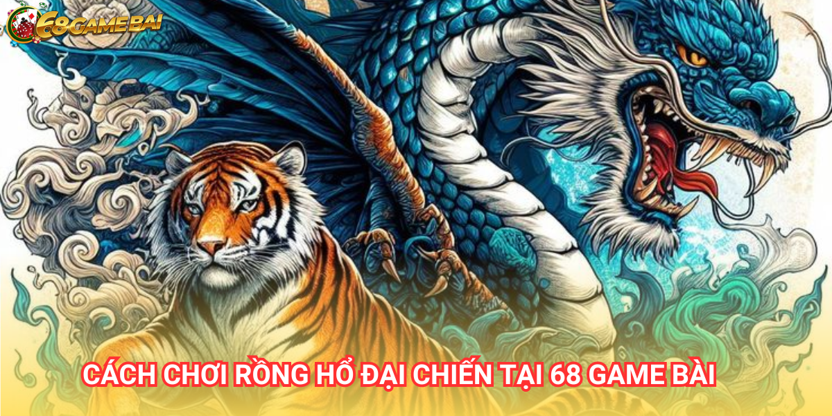 Rồng Hổ đại chiến 68 Game Bài - Quy luật chơi thông minh 1 Rồng Hổ đại chiến là tựa game bài đổi thưởng hấp dẫn tại cổng 68 Game Bài