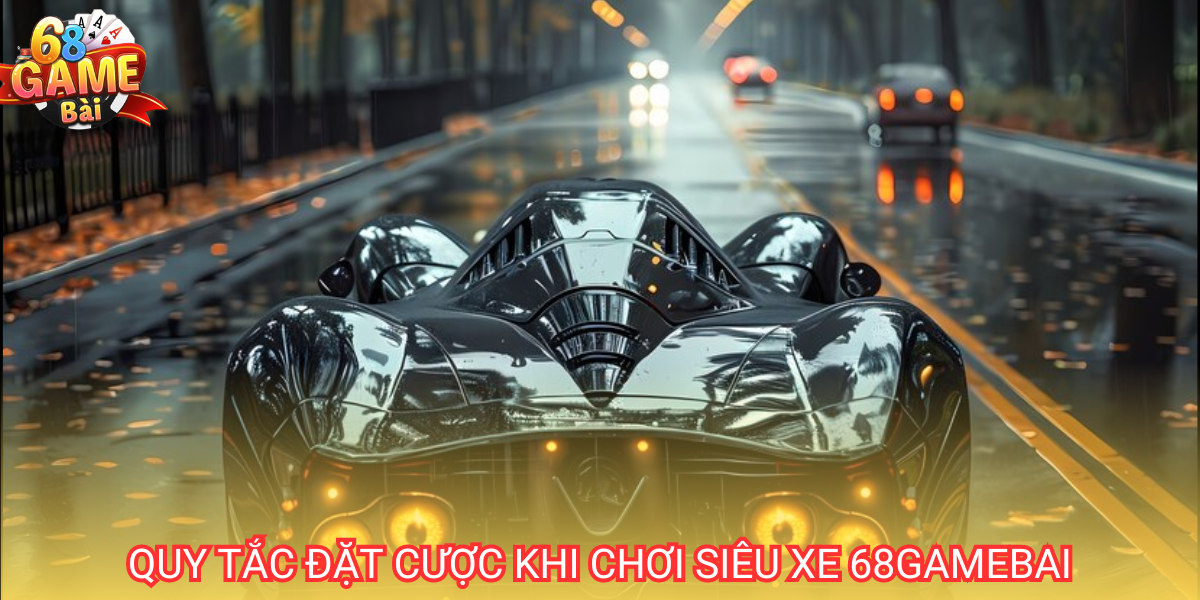 Siêu Xe: Hướng dẫn luật và cách chơi tại cổng 68 game bài 2 Tựa game siêu xe có cách đặt cược đơn giản phù hợp cho mọi ngân sách của khách hàng