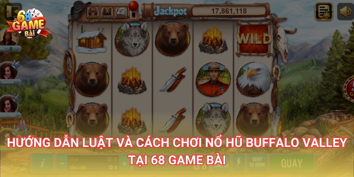 Hướng dẫn luật và cách chơi nổ hũ Buffalo Valley tại 68 Game Bài