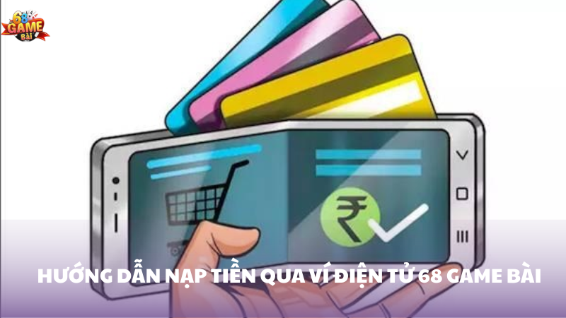 Hướng dẫn chi tiết nạp tiền bằng ví điện tử 68 Game Bài 2 Hướng dẫn nạp tiền bằng ví điện tử 68 Game Bài