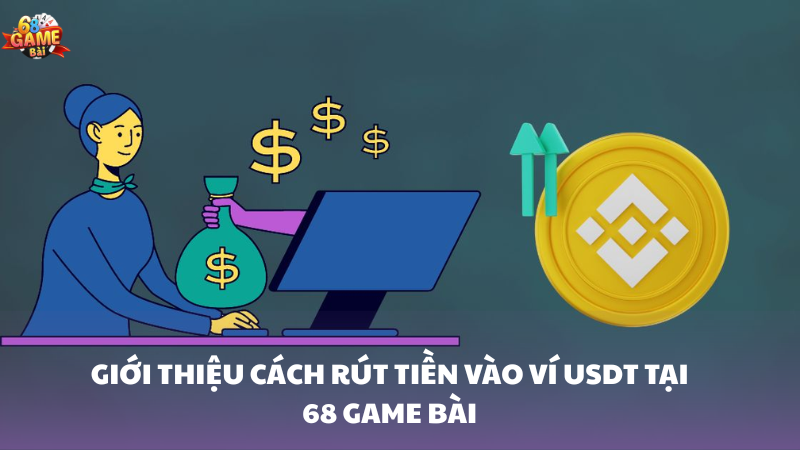 Hướng dẫn rút tiền vào ví USDT 68 Game Bài 1 Tổng quan cách rút tiền vào ví USDT