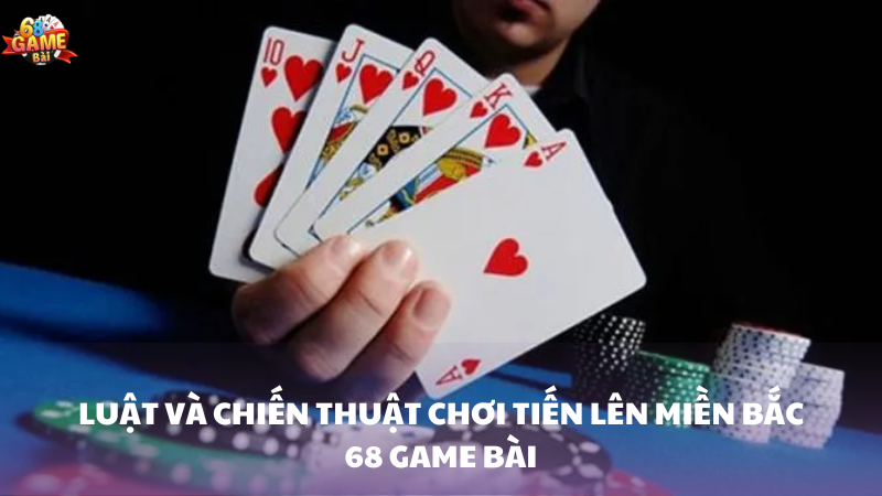 Tiến Lên Miền Bắc 68 Game Bài - Bí Quyết Chinh Phục Trò Chơi 2 Luật chơi và mẹo chiến thuật trong Tiến Lên Miền Bắc 68 Game Bài